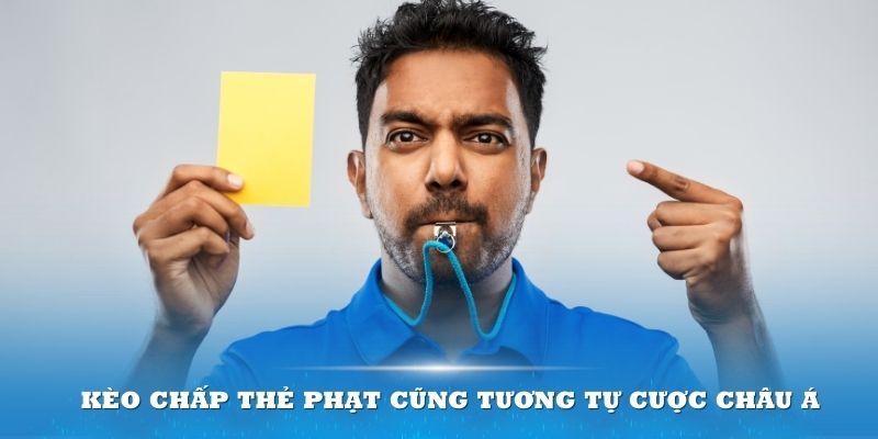 Kèo chấp thẻ phạt cũng tương tự cược châu Á