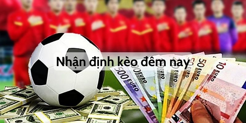 Nhận định kèo đêm nay là phương thức giúp bạn giành chiến thắng