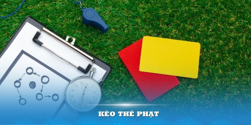 Kèo thẻ phạt là gì?