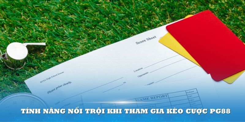 Tính năng nổi trội khi tham gia kèo cược PG88